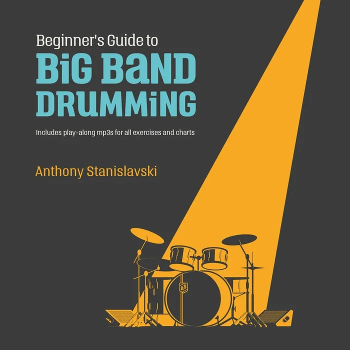 Beginner’s Guide to Big Band Drumming – Anthony Stanislavski