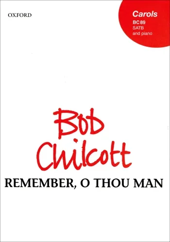 Chilcott : Chilcott: Remember, O thou man for SATB and piano (OUP) Digital Edition