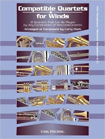 Compatible Quartets For Winds: 21 Quartets That Can Be Played By Any Combination Sax Eb