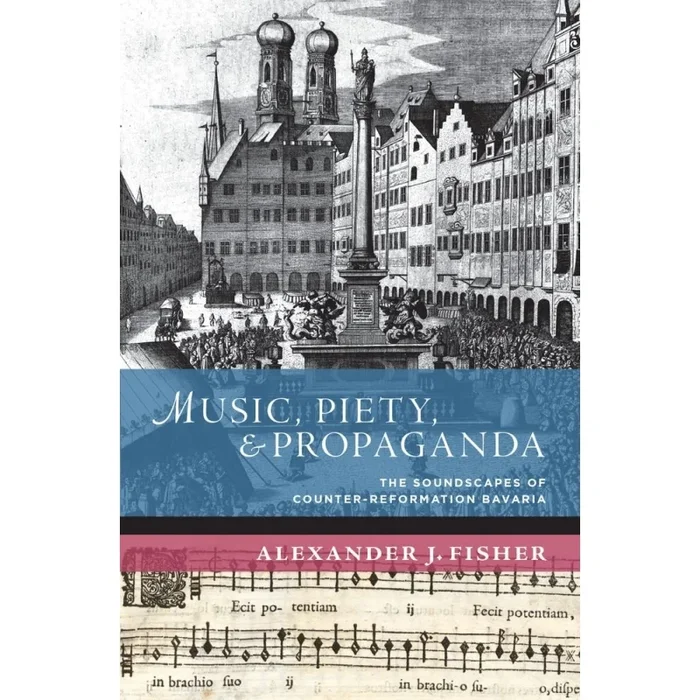 Fisher, Alexander J. – Music, Piety, and Propaganda