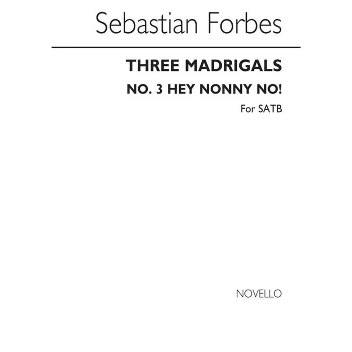 Forbes, Sebastian – Three Madrigals No.3 ‘Hey Nonny No!’