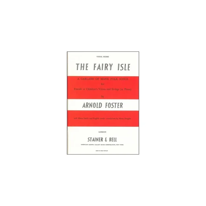 Foster, Arnold – The Fairy Isle: A Garland of Manx Folksong. Vocal Score