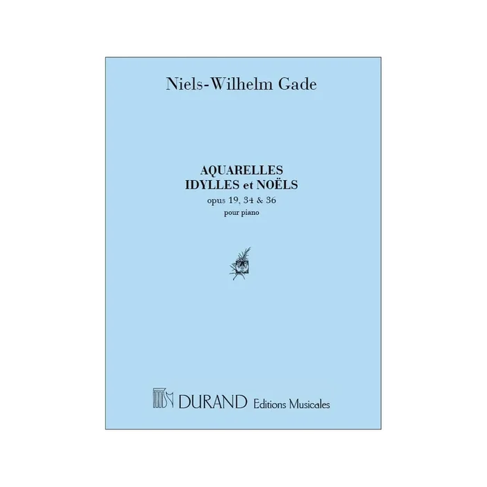 Gade, Niels Wilhelm – Aquarelles, Idylles, Noels Piano