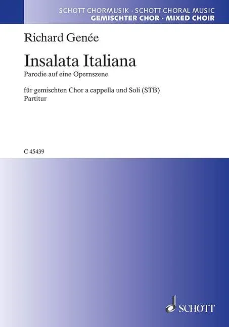 Genée, Richard : Genée, Richard : Insalata Italiana, Parodie auf eine Opernszene – mixed choir (SATB) and soloists (