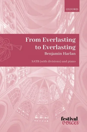 Harlan : From Everlasting to Everlasting: SATB (with divisions) and piano (OUP)