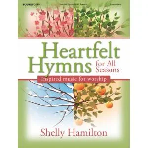 Heartfelt Hymns for All Seasons: Inspired Music for Worship