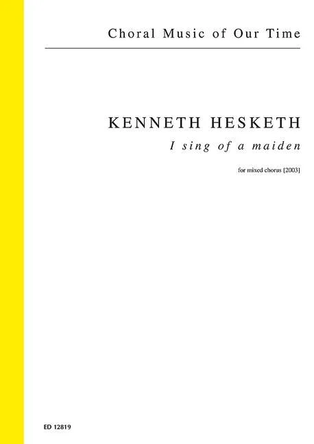 Hesketh, Kenneth : Hesketh, Kenneth : I sing of a maiden, – mixed choir (SATB) – Schott Digital