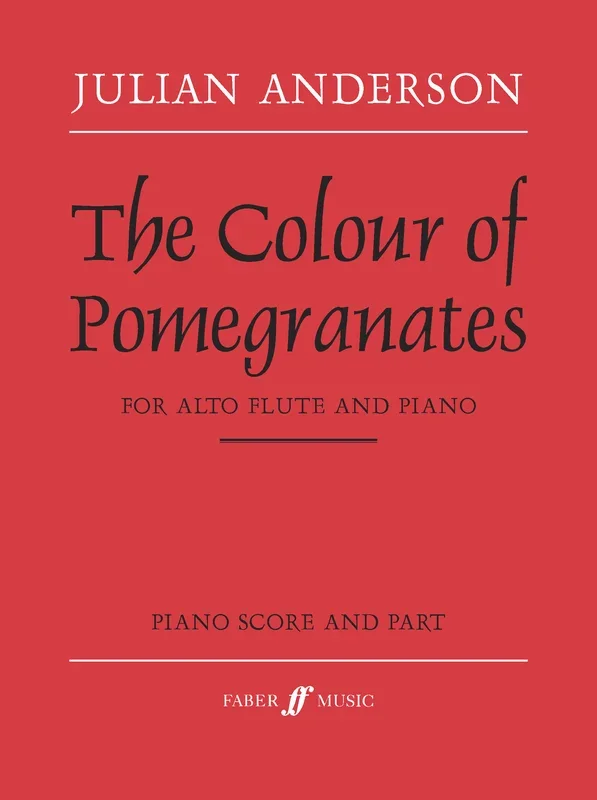 Julian Anderson : Julian Anderson : The Colour of Pomegranates – Piano, Alto Flute – Faber Digital