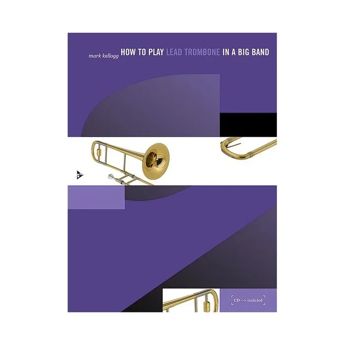 Kellogg, Mark – How to play Lead Trombone in a Big Band