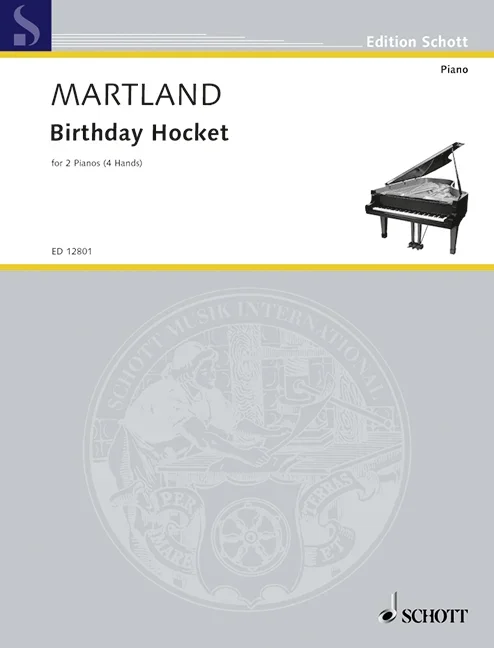 Martland, Steve : Martland, Steve : Birthday Hocket, for two pianos – 2 pianos (4 hands) – Schott Digital