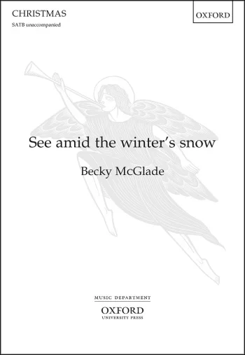 McGlade : McGlade: See amid the winter’s snow for SATB unaccompanied. (OUP) Digital Edition
