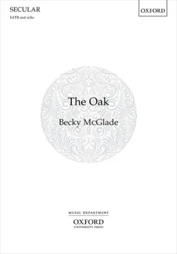 McGlade : The Oak SATB & Cello (OUP)