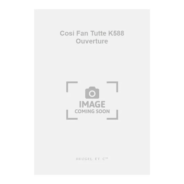 Mozart, Wolfgang Amadeus – Cosi Fan Tutte K588 Ouverture