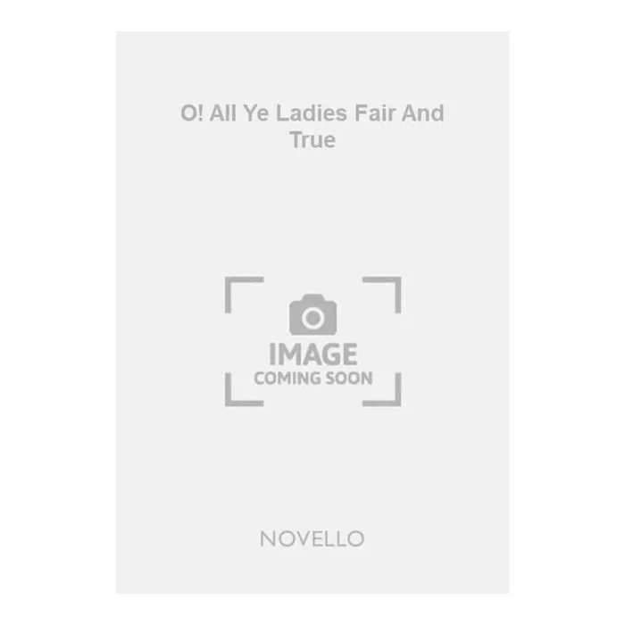 Pearsall, Robert – O! All Ye Ladies Fair And True