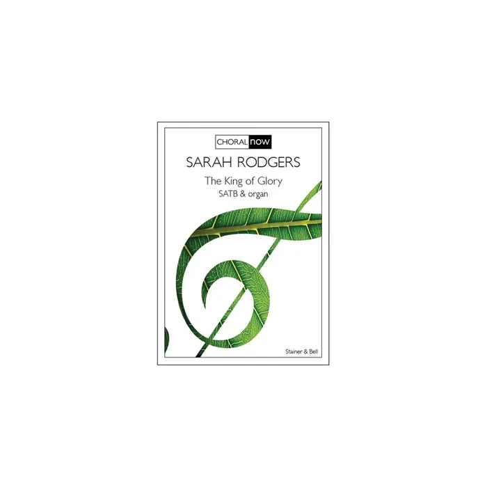 Rodgers, Sarah – The King of Glory. SATB & Org