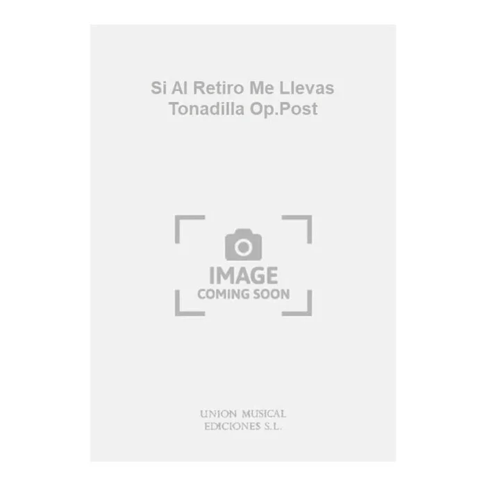 Si Al Retiro Me Llevas Tonadilla Op.Post