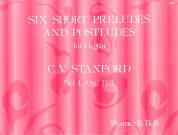 Stanford : 6 Short Preludes and Postludes Op101: Set 1: Organ (S&B)