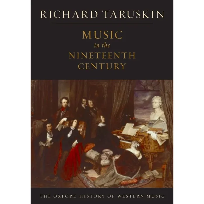 Taruskin, Richard – The Oxford History of Western Music: Music in the Nineteenth Century