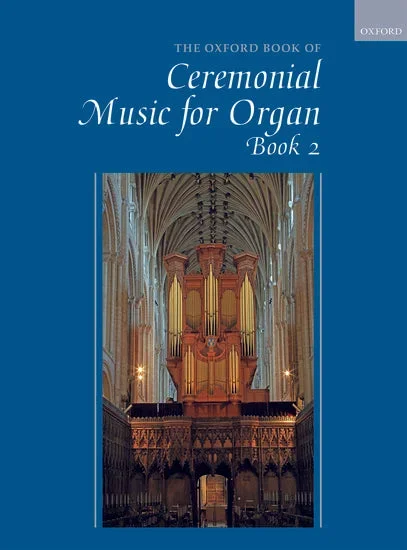 The Oxford Book of Ceremonial Music for Organ – Book 2