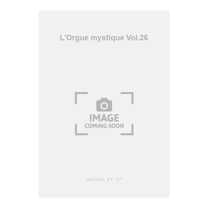 Tournemire, Charles – L’Orgue mystique Vol.26