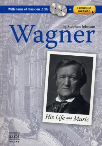 Wagner : Naxos Books: His Life & His Music: Including 2Cds: Text
