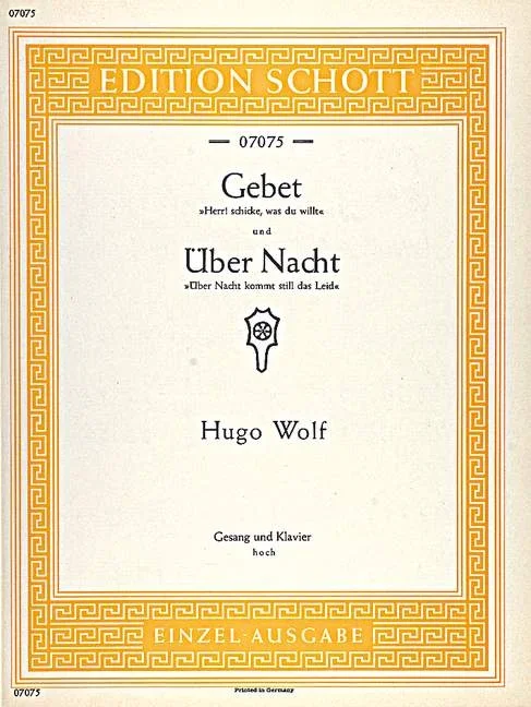 Wolf, Hugo Philipp Jakob : Wolf, Hugo Philipp Jakob : Gebet / Über Nacht, “Herr! Schicke, was du willt” / “Über Nacht kommt s