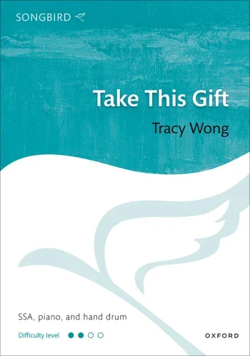 Wong : Wong: Take This Gift for SSA, piano, and hand drum (OUP) Digital Edition